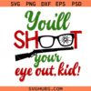 You’ll Shoot Your Eye Out Kid SVG, Oh Fudge Svg, A Christmas Story Svg, Christmas movies Svg