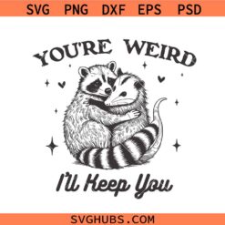 You’re Weird I’ll Keep You SVG, Sarcastic Possum Quote SVG, Funny Retro Raccoon SVG