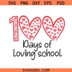 100 Days of Loving School SVG, Kindergarten SVG, 100 Hearts SVG, 100 Days Svg