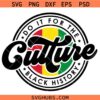 Do It For The Culture SVG, Black History SVG, BLM Svg, African American Svg