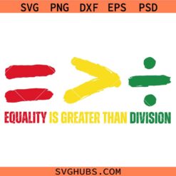 Equality is Greater Than Division svg, BLM Svg, Juneteenth 19th 1865 SVG