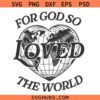 For God so loved the world SVG, Bible Verse SVG, Christian SVG