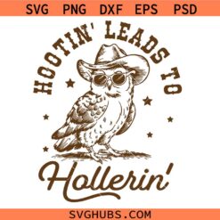 Hootin' Leads To Hollerin svg, Country Saying SVG, Owl Cowboy Hat SVG, Cute Owl Quote SVG