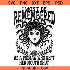 I Won't Be Remembered As A Woman Who Kept Her Mouth Shut Svg, Medusa SVG, Women Empowerment SVG