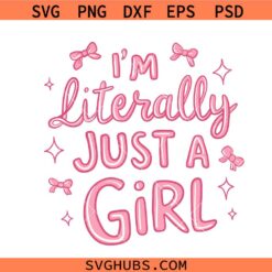 I'm Literally Just a Girl Svg