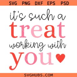 Its such a treat working with you Valentine svg, Office Valentine SVG, Workplace Employee Gift SVG