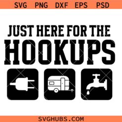 Just Here For The Hookups camping svg, RV Camper svg, Caravans svg, Campers svg