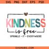 Kindness is Free Sprinkle It Everywhere SVG, kindness quotes svg, be kind