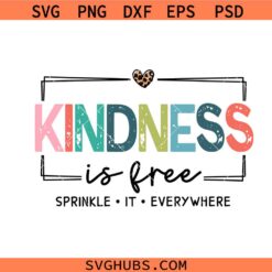 Kindness is Free Sprinkle It Everywhere SVG, kindness quotes svg, be kind