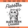 My Flabbers Have Been Gasted SVG, Retro Funny Cat SVG, Snarky Svg, Trendy Sarcastic Cat Svg