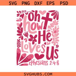 Oh How he loves us SVG, Christian Svg, Bible Verse Svg, Religious Svg