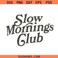 Slow Mornings Club svg, Self Care Svg, Moody Svg, Cozy mood svg