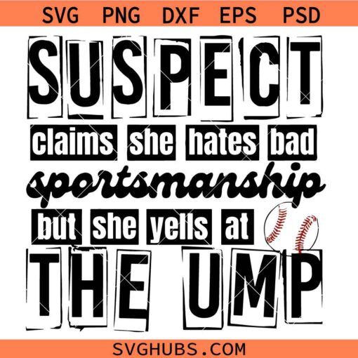 Suspect claims she hates bad sportsmanship but she yells at the UMP Softball svg, suspect softball SVG