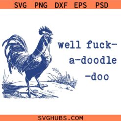 Well Fuck a Doodle Doo Farm Rooster SVG, Farm Rooster Curse Words SVG, F word SVG, Funny Animal Quotes SVG