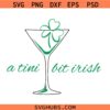 A tini bit irish svg, Funny St Patrick’s Day SVG, Irish SVG, Shamrock svg, St Patty Day SVG