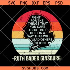 Fight For The Things You Care svg, Ruth Bader Ginsburg SVG, RBG Notorious SVG