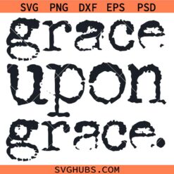 Grace upon Grace SVG, Christian SVG, Religious SVG, Christian Shirt SVG     