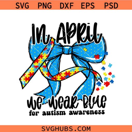 In April We Wear Blue SVG, Autism Awareness SVG, Autism Awareness Month SVG