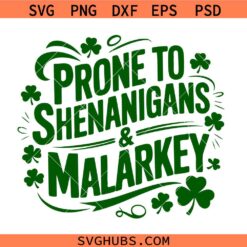 Prone to Shenanigans and Malarkey svg, St Patrick’s Day Quote SVG, Irish SVG, Shamrock svg, St Patty Day SVG