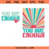 You Are Enough SVG, Self Love SVG, Self Care SVG, Positive Quote SVG, Inspirational Quote SVG